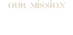 OUR MISSION 私達の理念